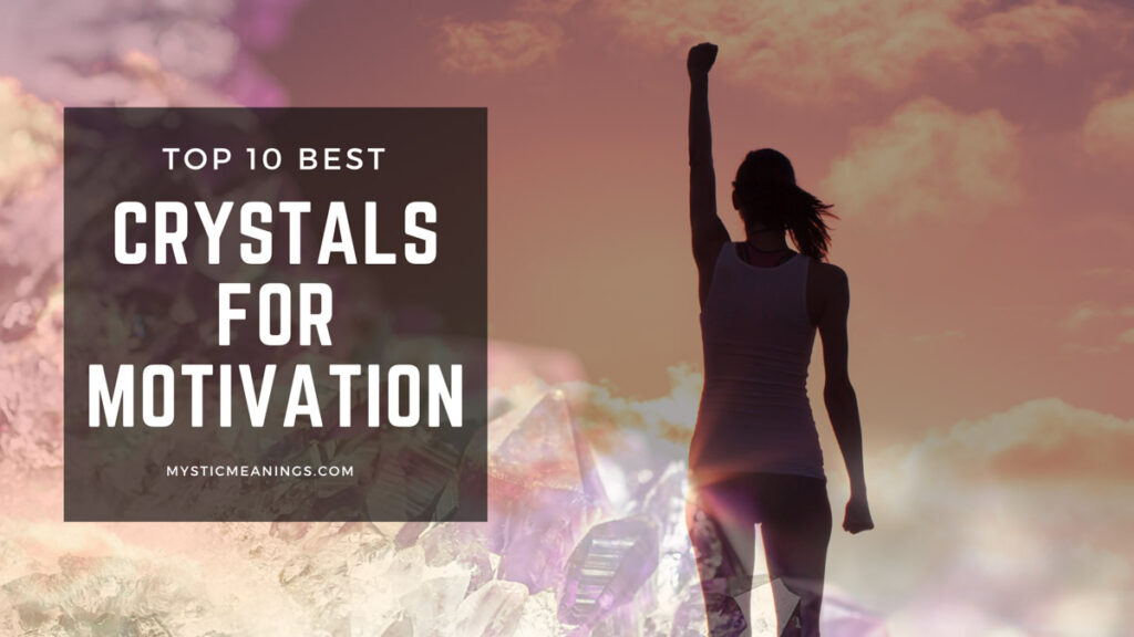 Top 10 Best Crystals For Motivation