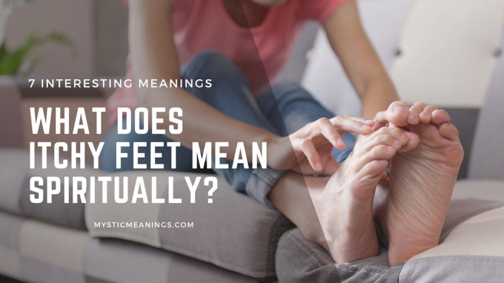 What Does Itchy Feet Mean Spiritually Mystic Meanings