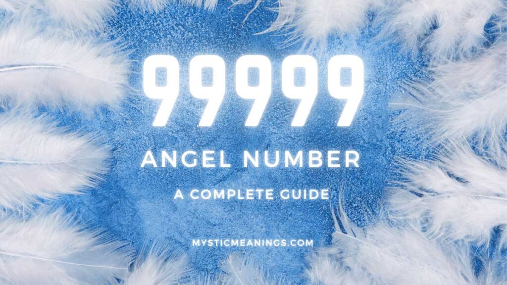 Complete guide to angel number 99999.