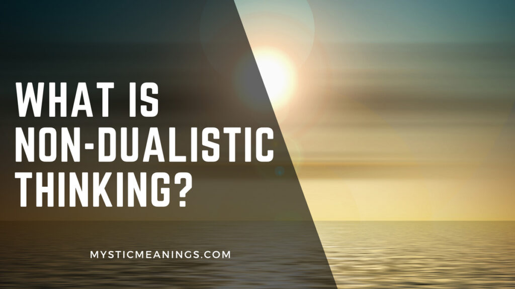  What Is Non Dualistic Thinking Mystic Meanings